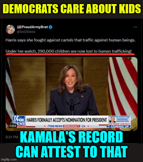 Another one of Kamala's achievements they don't like to brag about | DEMOCRATS CARE ABOUT KIDS; KAMALA'S RECORD CAN ATTEST TO THAT | image tagged in kamala,border czar,loses kids to human traffickers | made w/ Imgflip meme maker