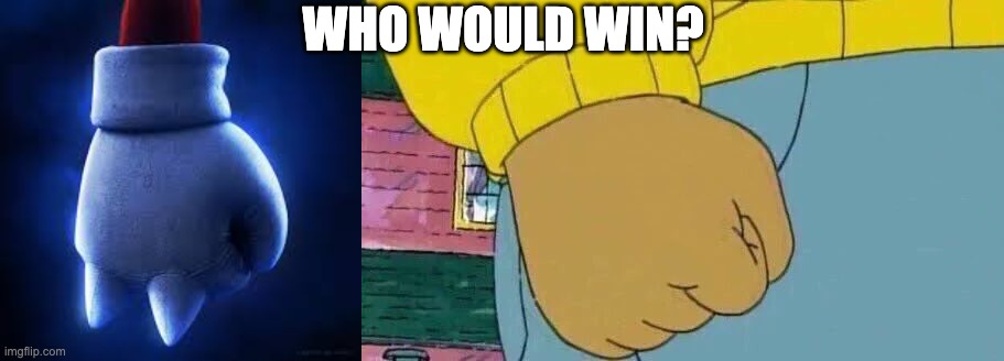 WHO WOULD WIN? | image tagged in knuckles' fist,memes,arthur fist | made w/ Imgflip meme maker