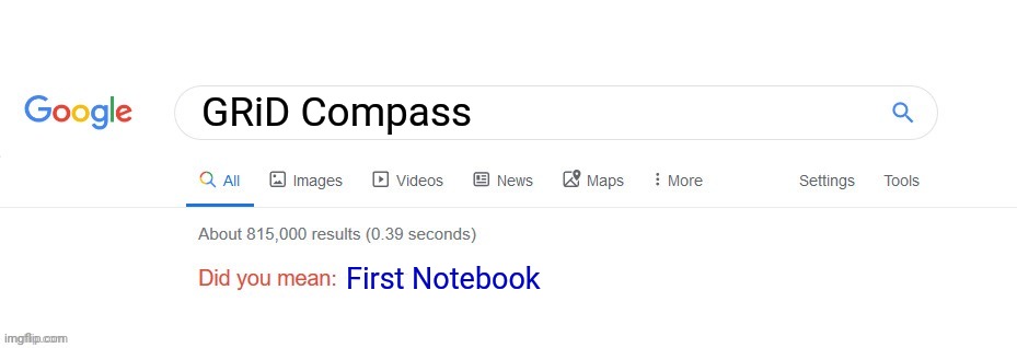 Grid Compass Meme | GRiD Compass; First Notebook | image tagged in did you mean,grid compass,grid systems corporation,memes,funny | made w/ Imgflip meme maker