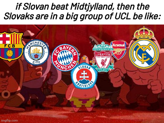 Can Slovan Bratislava make history for Slovakia, after Kosice, Artmedia and Zilina? find out live at Tehelne pole, 2nd leg. | if Slovan beat Midtjylland, then the Slovaks are in a big group of UCL be like: | image tagged in patrick star crowded,slovan,champions league,futbol,oh wow are you actually reading these tags,sports | made w/ Imgflip meme maker