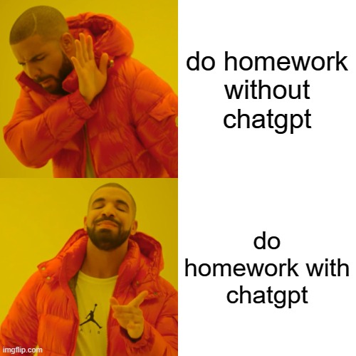 ______ | do homework without chatgpt; do homework with chatgpt | image tagged in memes,drake hotline bling | made w/ Imgflip meme maker