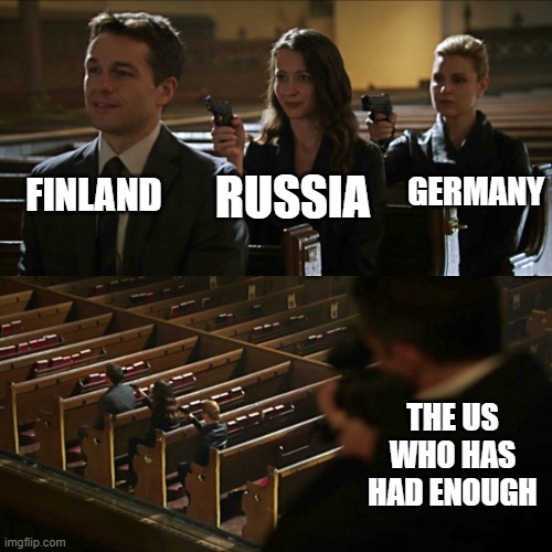 Assassination chain | FINLAND; GERMANY; RUSSIA; THE US WHO HAS HAD ENOUGH | image tagged in assassination chain | made w/ Imgflip meme maker