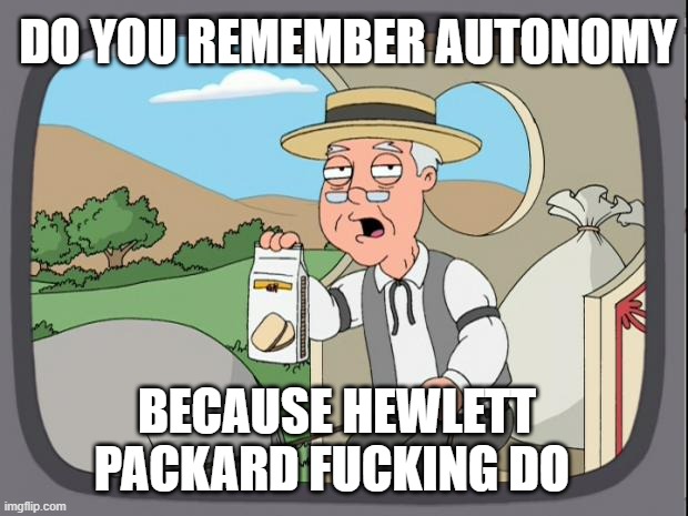 Pepridge farms | DO YOU REMEMBER AUTONOMY; BECAUSE HEWLETT PACKARD FUCKING DO | image tagged in pepridge farms | made w/ Imgflip meme maker