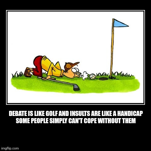 Insults are like a golf handicap | image tagged in fun | made w/ Imgflip meme maker