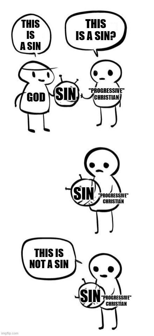 I made this | THIS IS A SIN? THIS IS A SIN; GOD; "PROGRESSIVE" CHRISTIAN; SIN; SIN; "PROGRESSIVE" CHRISTIAN; THIS IS NOT A SIN; SIN; "PROGRESSIVE" CHRISTIAN | image tagged in i made this,r/dankchristianmemes,christian memes,memes,christianity | made w/ Imgflip meme maker