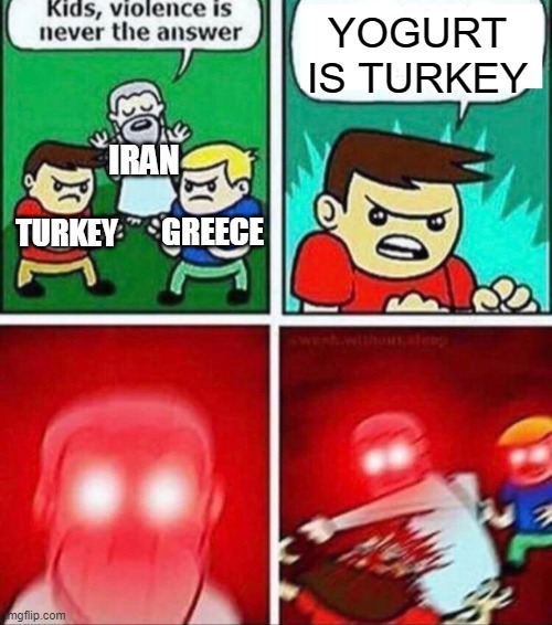 Iran punches Turkish kid red version | YOGURT IS TURKEY; IRAN; GREECE; TURKEY | image tagged in god punches kid red version,turkey,iran,greece,yogurt,pan-turk | made w/ Imgflip meme maker