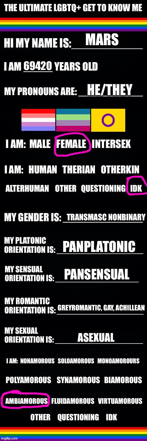 Yippie | MARS; 69420; HE/THEY; TRANSMASC NONBINARY; PANPLATONIC; PANSENSUAL; GREYROMANTIC, GAY, ACHILLEAN; ASEXUAL | image tagged in the ultimate lgbtq get to know me | made w/ Imgflip meme maker