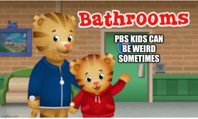 Umm… | PBS KIDS CAN
BE WEIRD
SOMETIMES | image tagged in daniel tiger,bathrooms,backrooms | made w/ Imgflip meme maker