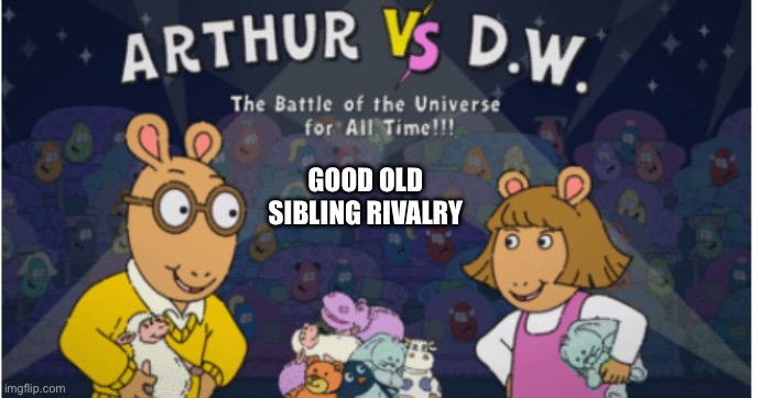 PBS kids game | GOOD OLD
SIBLING RIVALRY | image tagged in sibling rivalry,arthur,pbs kids | made w/ Imgflip meme maker