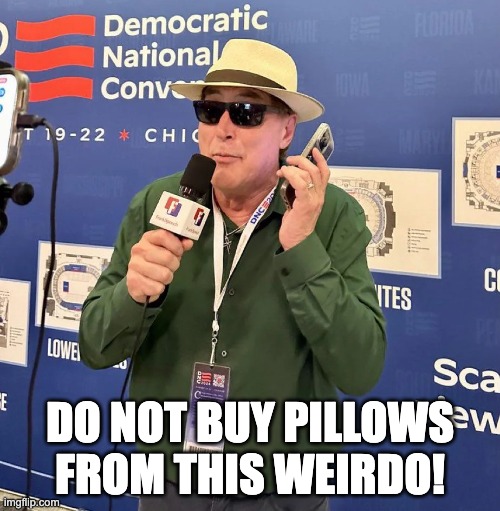 Mike Lindell in disguise | DO NOT BUY PILLOWS FROM THIS WEIRDO! | image tagged in mike lindell,disguise | made w/ Imgflip meme maker