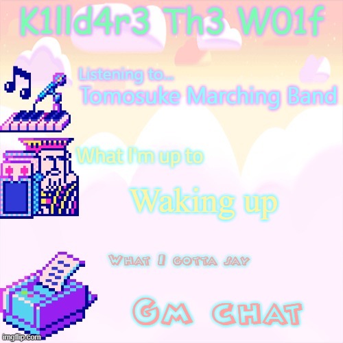 Killdare announcment template | Tomosuke Marching Band; Waking up; Gm chat | image tagged in killdare announcment template | made w/ Imgflip meme maker
