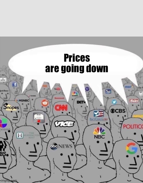 Prices are going down | Prices are going down | image tagged in prices,dnc,kamala harris,msm | made w/ Imgflip meme maker