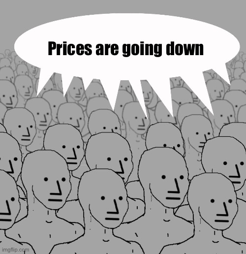 Prices are going down | Prices are going down | image tagged in repeat,talking points,dnc,kamala harris,prices | made w/ Imgflip meme maker