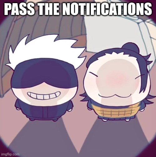 fisheye chibi geto and gojo | PASS THE NOTIFICATIONS | image tagged in fisheye chibi geto and gojo | made w/ Imgflip meme maker