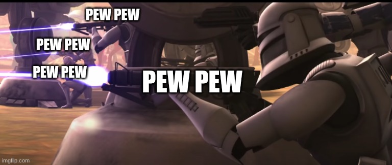 clone troopers | PEW PEW; PEW PEW; PEW PEW; PEW PEW | image tagged in clone troopers | made w/ Imgflip meme maker