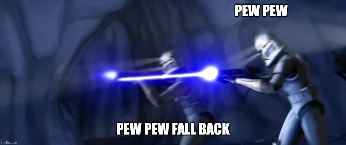 clone troopers | PEW PEW; PEW PEW FALL BACK | image tagged in clone troopers | made w/ Imgflip meme maker