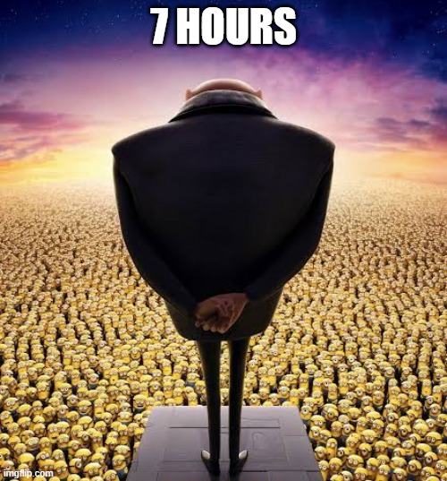 the end is near | 7 HOURS | image tagged in _ | made w/ Imgflip meme maker