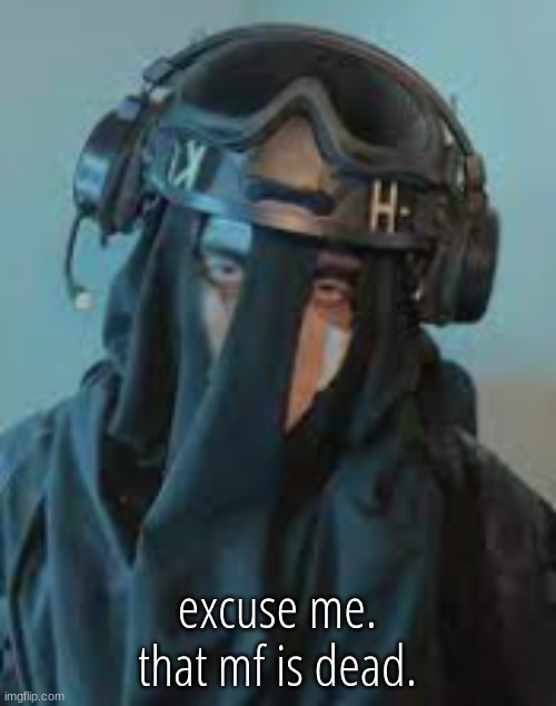 excuse me. that mf is dead. | made w/ Imgflip meme maker