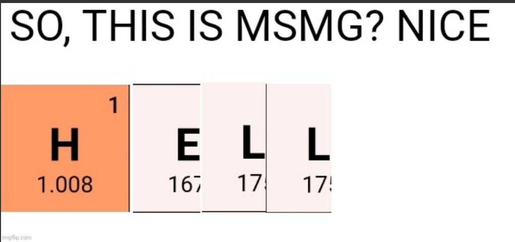 Periodic table moment | image tagged in so this is msmg | made w/ Imgflip meme maker