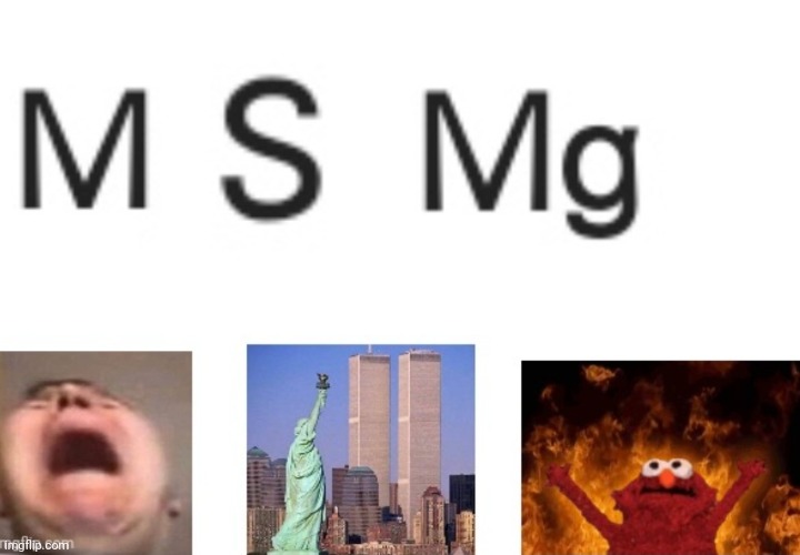 I probably made this when I was drunk | image tagged in msmg out of chemical elements | made w/ Imgflip meme maker