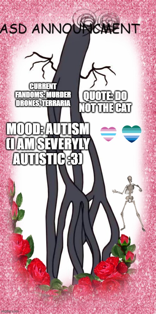 hi | CURRENT FANDOMS: MURDER DRONES, TERRARIA; QUOTE: DO NOT THE CAT; MOOD: AUTISM (I AM SEVERYLY AUTISTIC :3) | image tagged in sleep deprived furry anouncment | made w/ Imgflip meme maker