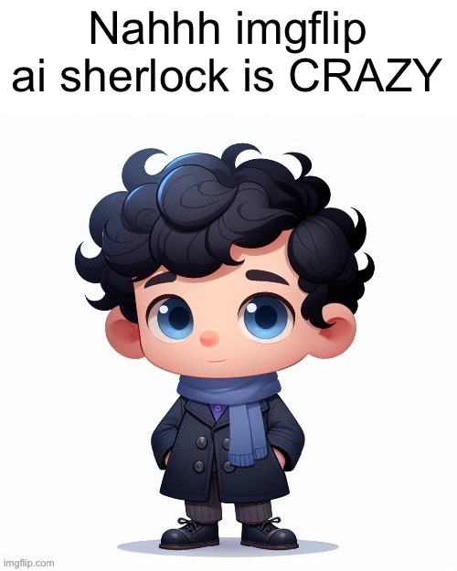 Nahhh imgflip ai sherlock is CRAZY | made w/ Imgflip meme maker