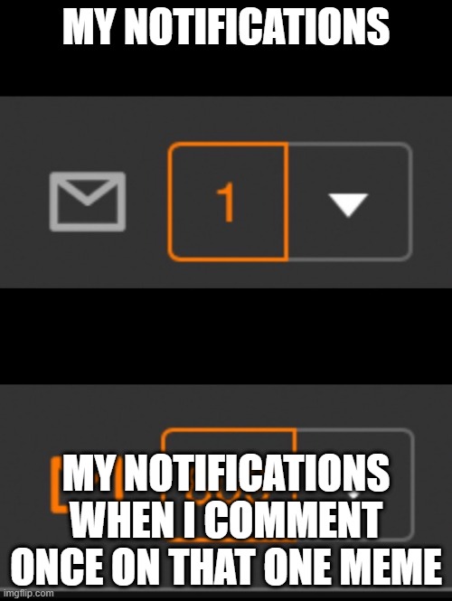 notification overload | MY NOTIFICATIONS; MY NOTIFICATIONS WHEN I COMMENT ONCE ON THAT ONE MEME | image tagged in 1 notification vs 809 notifications with message | made w/ Imgflip meme maker