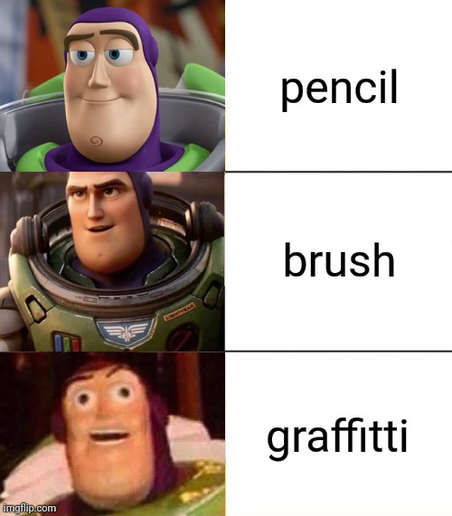 which one you use? | pencil; brush; graffitti | image tagged in better best blurst lightyear edition,relatable,oh wow are you actually reading these tags,yup | made w/ Imgflip meme maker