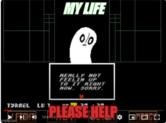 my life | MY LIFE; PLEASE HELP | image tagged in my life | made w/ Imgflip meme maker