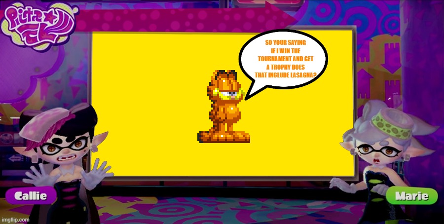 if garfield was in splatoon | SO YOUR SAYING IF I WIN THE TOURNAMENT AND GET A TROPHY DOES THAT INCLUDE LASAGNA? | image tagged in splatoon news empty,garfield,cats,video games,nintendo | made w/ Imgflip meme maker