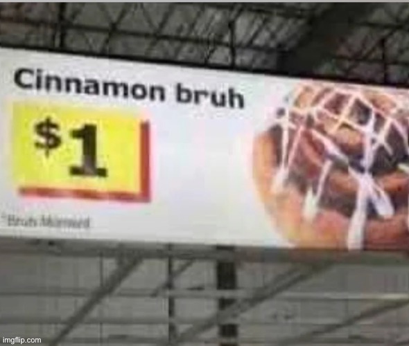 cinnamon bruh | image tagged in cinnamon bruh | made w/ Imgflip meme maker