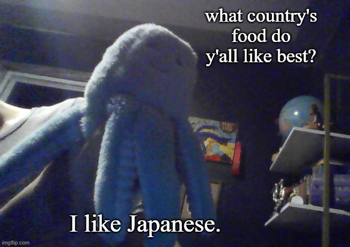 :3 habby | what country's food do y'all like best? I like Japanese. | image tagged in octopus w | made w/ Imgflip meme maker