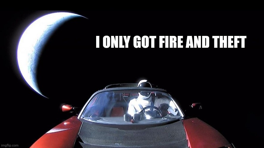 Starman | I ONLY GOT FIRE AND THEFT | image tagged in starman | made w/ Imgflip meme maker