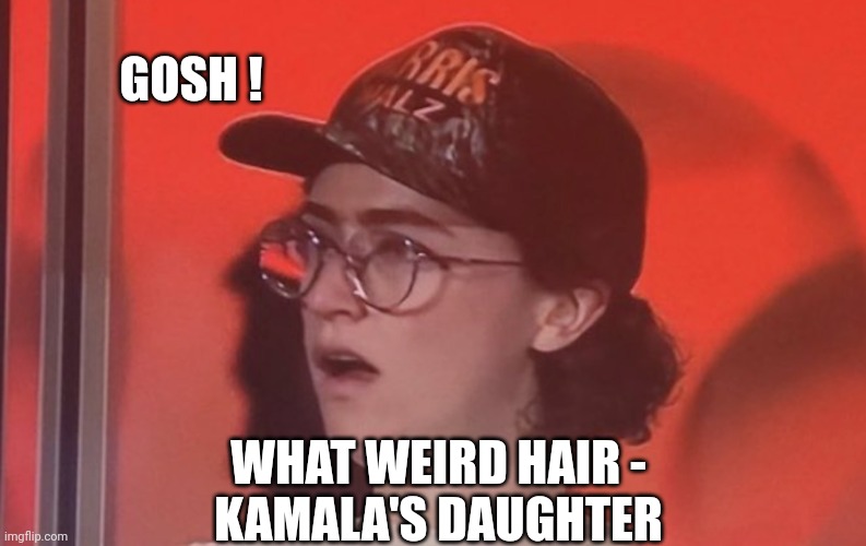 GOSH ! WHAT WEIRD HAIR -
KAMALA'S DAUGHTER | made w/ Imgflip meme maker