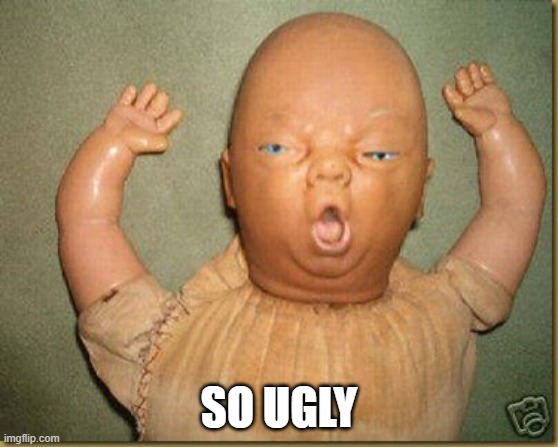 Ugly Baby | SO UGLY | image tagged in ugly baby | made w/ Imgflip meme maker