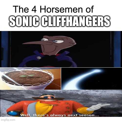 The Four Horsemen of Sonic Cliffhangers | SONIC CLIFFHANGERS | image tagged in four horsemen,sonic the hedgehog,cliffhangers | made w/ Imgflip meme maker