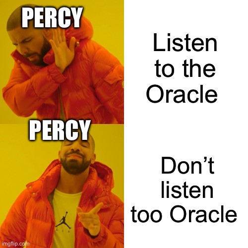 Drake Hotline Bling | PERCY; Listen to the Oracle; PERCY; Don’t listen too Oracle | image tagged in memes,drake hotline bling | made w/ Imgflip meme maker