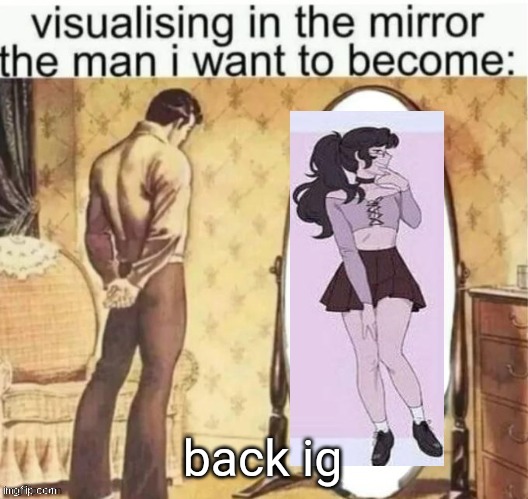 visualization | back ig | image tagged in visualization | made w/ Imgflip meme maker