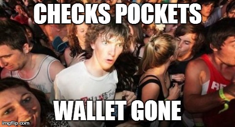 Sudden Clarity Clarence | CHECKS POCKETS WALLET GONE | image tagged in memes,sudden clarity clarence | made w/ Imgflip meme maker