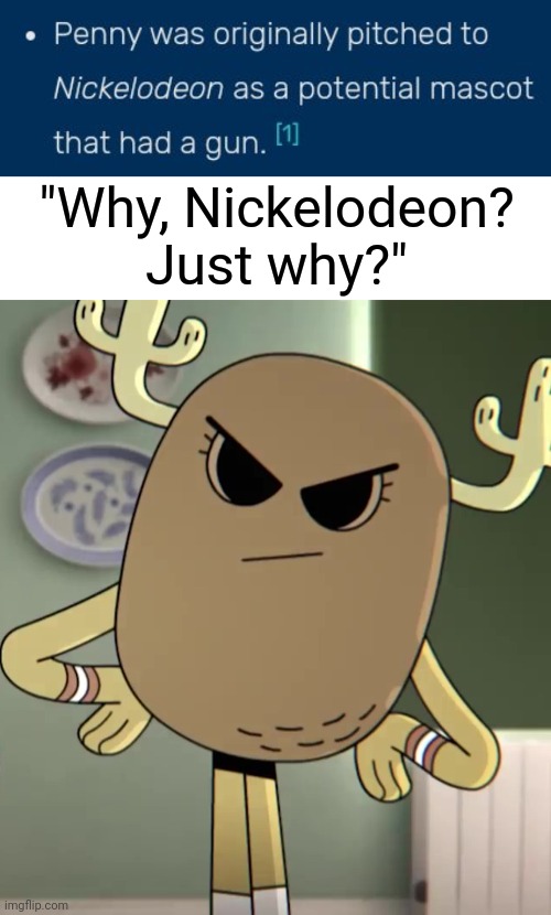 Penny getting added to Nickelodeon is actually true | "Why, Nickelodeon? Just why?" | image tagged in memes,nickelodeon,penny fitzgerald | made w/ Imgflip meme maker