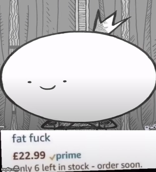 Fat F*ck | image tagged in fat f ck,fatty | made w/ Imgflip meme maker