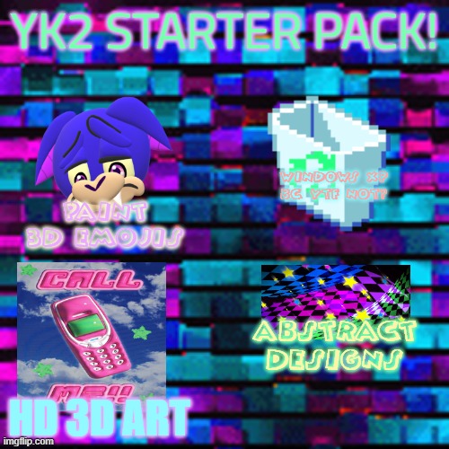 YK2 STARTER PACK! WINDOWS XP BC YTF NOT? PAINT 3D EMOJIS; ABSTRACT DESIGNS; HD 3D ART | made w/ Imgflip meme maker