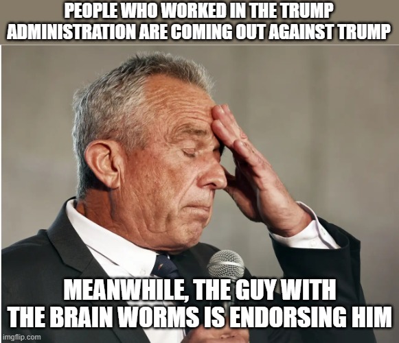 Brain worm | PEOPLE WHO WORKED IN THE TRUMP ADMINISTRATION ARE COMING OUT AGAINST TRUMP; MEANWHILE, THE GUY WITH THE BRAIN WORMS IS ENDORSING HIM | image tagged in rfk jr brain worms,donald trump,kamala harris,presidential election | made w/ Imgflip meme maker