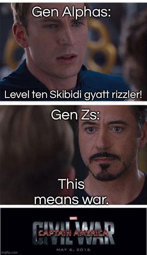 Vacuum | Gen Alphas:; Level ten Skibidi gyatt rizzler! Gen Zs:; This means war. | image tagged in memes,marvel civil war 1 | made w/ Imgflip meme maker