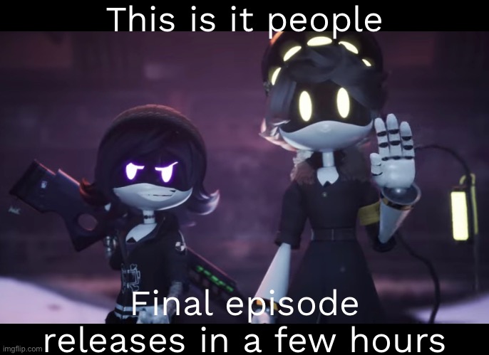 It’s been a wild ride | This is it people; Final episode releases in a few hours | image tagged in murder drones | made w/ Imgflip meme maker