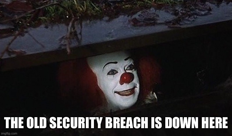 Pennywise Hey Kid | THE OLD SECURITY BREACH IS DOWN HERE | image tagged in pennywise hey kid | made w/ Imgflip meme maker