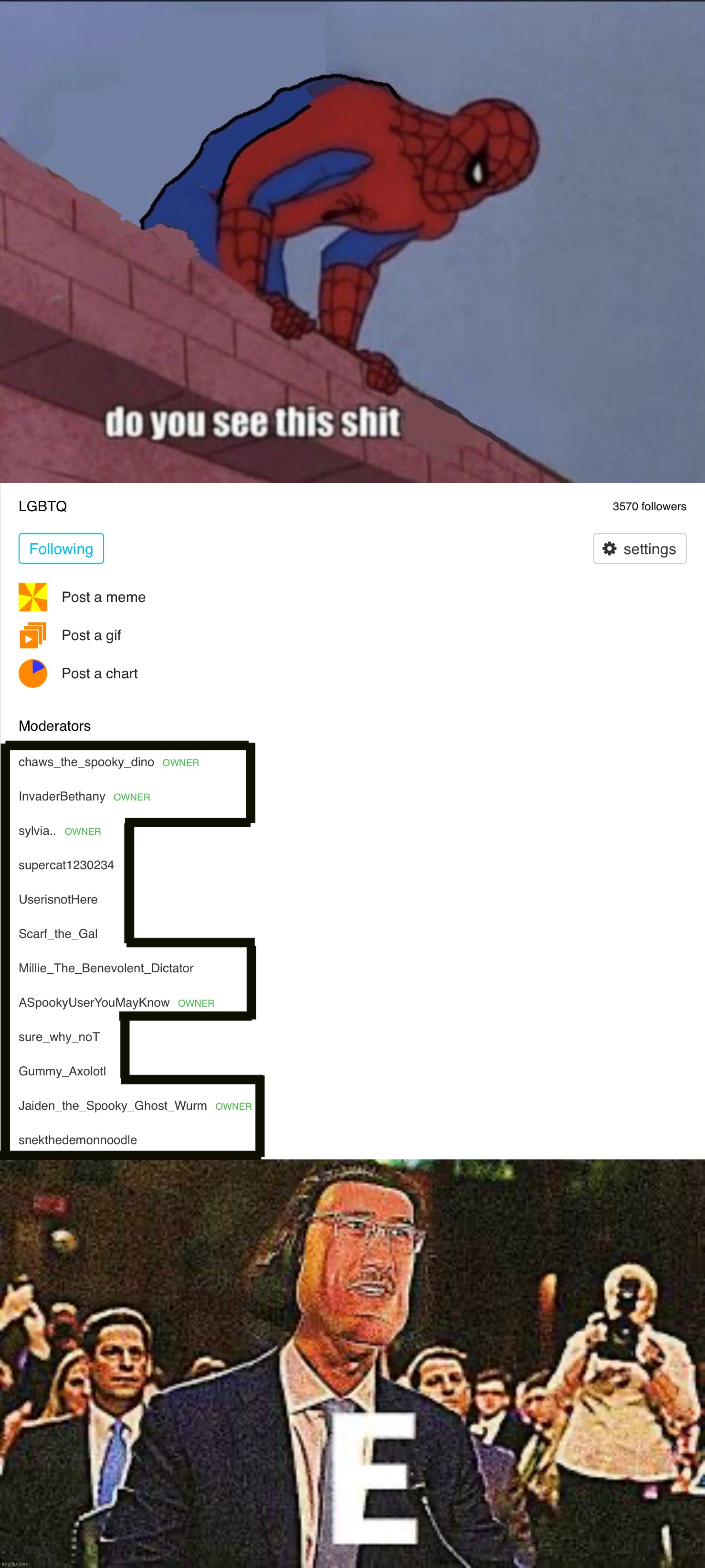 LGBTQ mods shitpost: E | image tagged in spider-man do you see this,markiplier e,lgbtq,mods,imgflip mods,shitpost | made w/ Imgflip meme maker