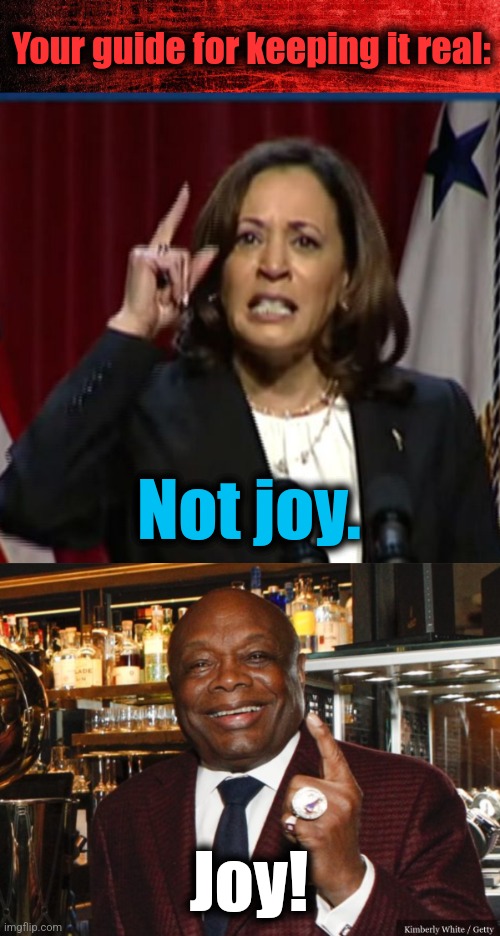 Your guide for keeping it real:; Not joy. Joy! | image tagged in willie brown,memes,kamala harris,joy,democrats | made w/ Imgflip meme maker