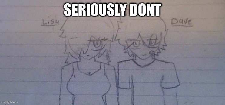 SERIOUSLY DONT | made w/ Imgflip meme maker