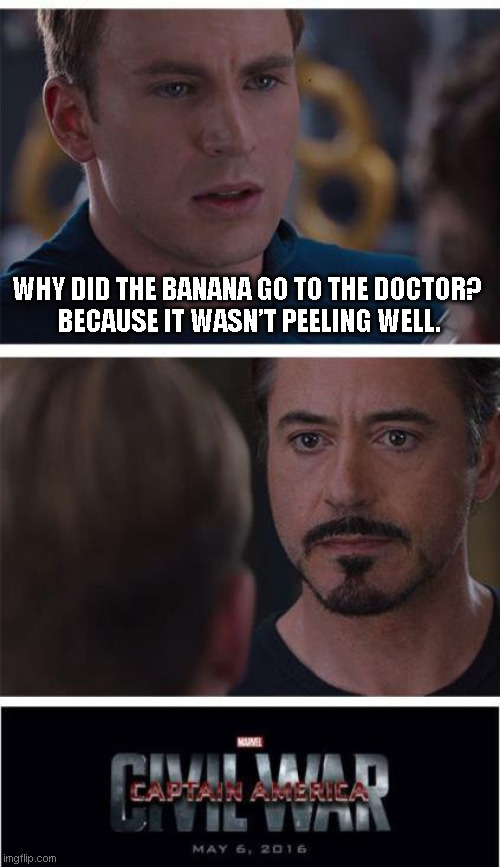 Captain America Tries to Lighten the Mood | WHY DID THE BANANA GO TO THE DOCTOR? 
BECAUSE IT WASN’T PEELING WELL. | image tagged in memes,marvel civil war 1,captain america,dad joke | made w/ Imgflip meme maker